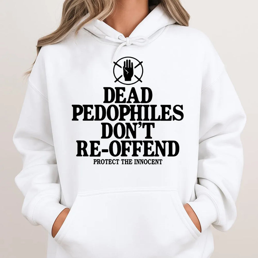 Dead Pedophiles Don't Reoffend Hoodie | Bold Statement Graphic | Premium Cotton Blend Crewneck | Political Activist Gift for Him
