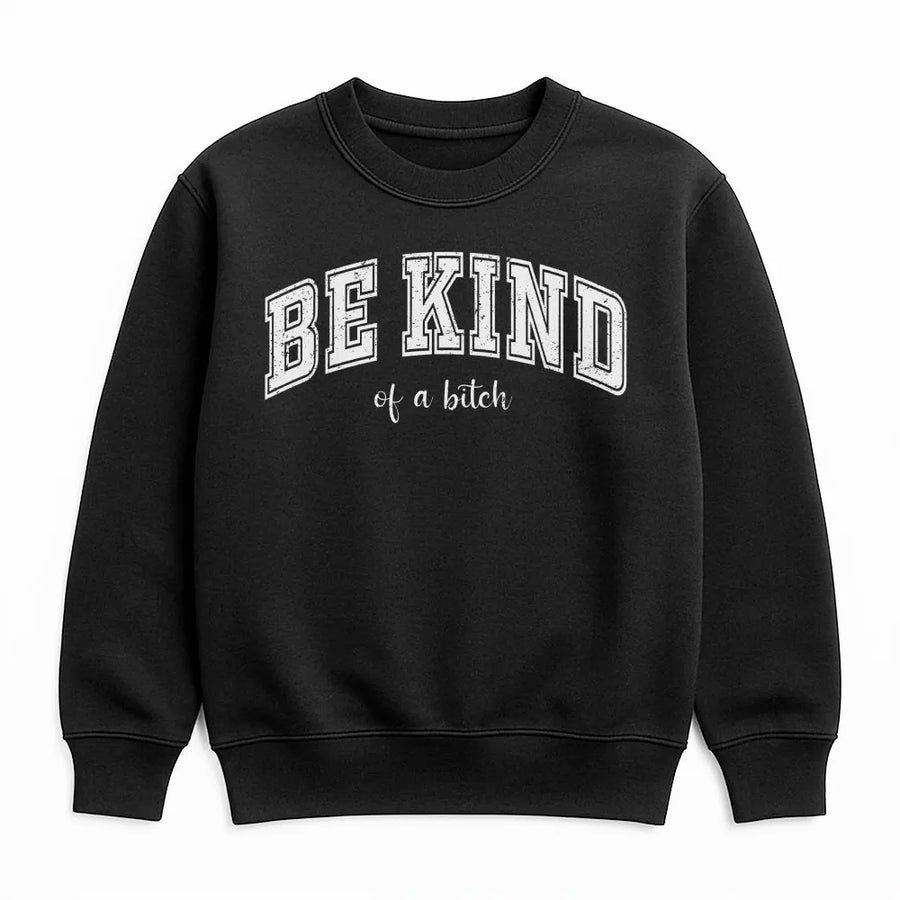 Be Kind Of A Bitch Sweatshirt | Funny Sarcastic Quote Graphic | Premium Cotton Blend Crewneck | Trendy Retro Meme Gift For Women