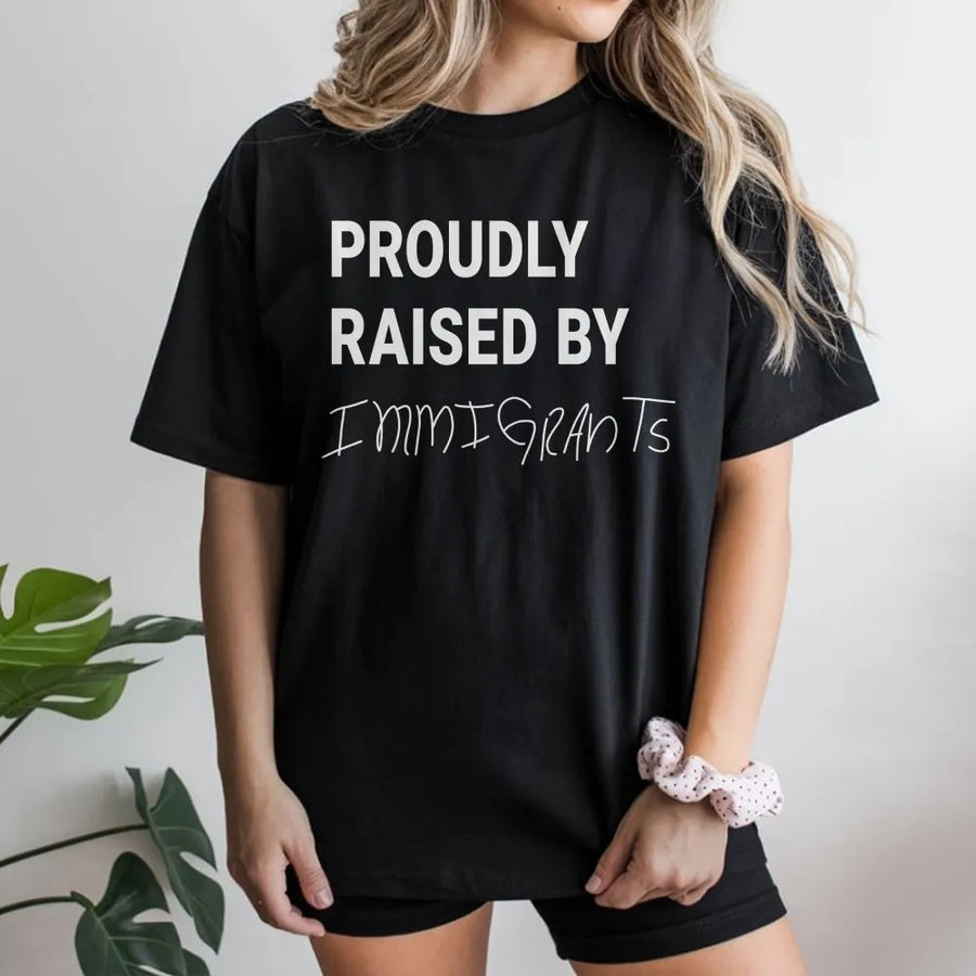 Proudly Raised By Immigrants T-Shirt | Heritage Pride Graphic Tee | Premium Cotton Statement Shirt | Unisex First Generation American Gift