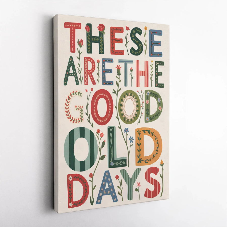 These Are The Good Old Days Wall Art | Floral Typography Canvas Print | Gallery-Quality 1.25" Profile | Inspirational Home Decor Gift