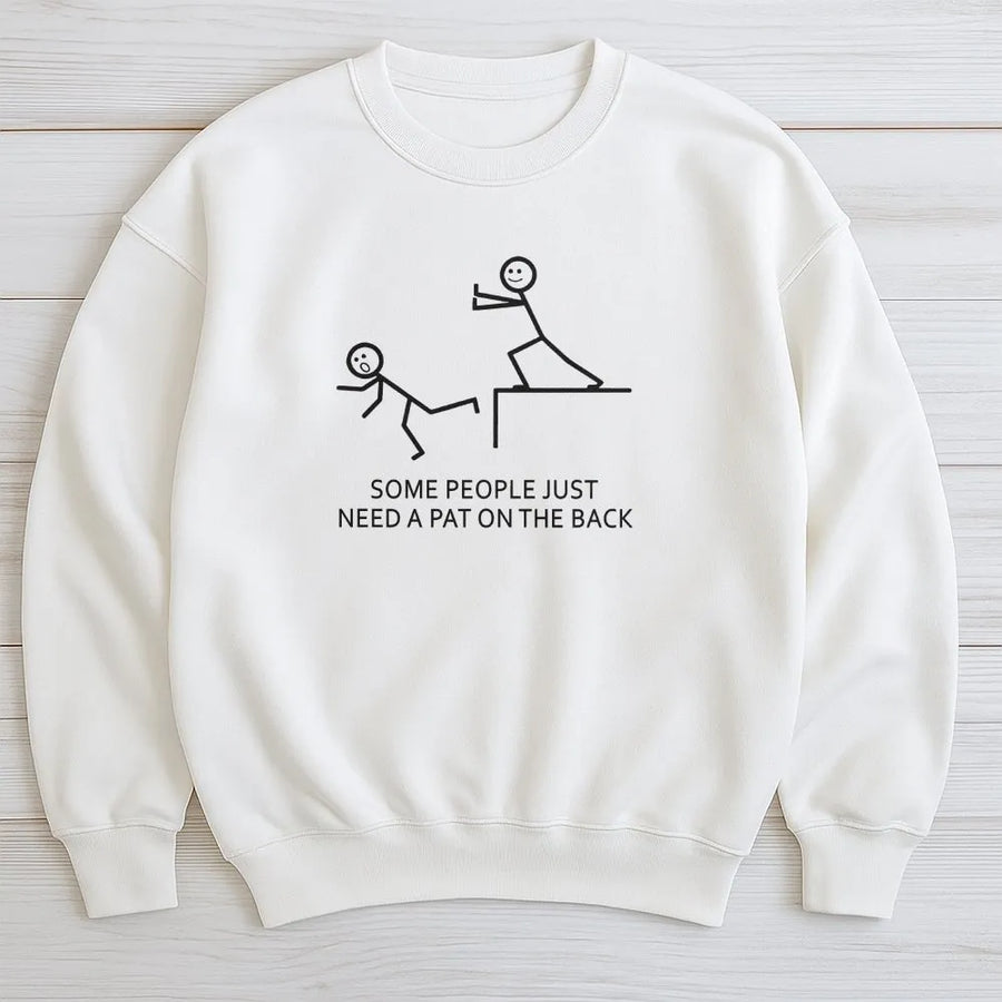 Some People Need A Pat On The Back Sweatshirt | Funny Sarcastic Quote Graphic Tee | Premium Cotton Blend Crewneck | Humorous Gift For Coworkers