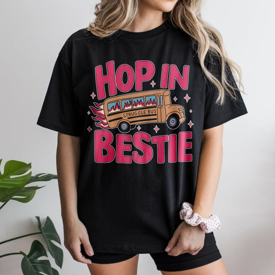 Hop In Bestie T-Shirt | Funny Struggle Bus Graphic Design | Premium Soft Cotton Tee | Sarcastic Humor Gift for Best Friends