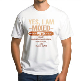 Yes I Am Mixed With Black T-Shirt | Unapologetically Black Proud Graphic Tee | Premium 100% Cotton Apparel | Inclusive Gift for Black History Awareness