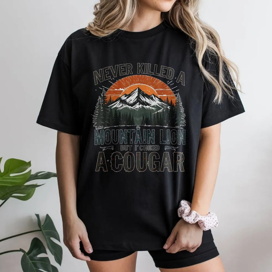 Never Killed A Mountain Lion But I Choked A Cougar T-Shirt | Funny Adult Humor Graphic Tee | Premium Soft Cotton | Sarcastic Gift for Him or Her