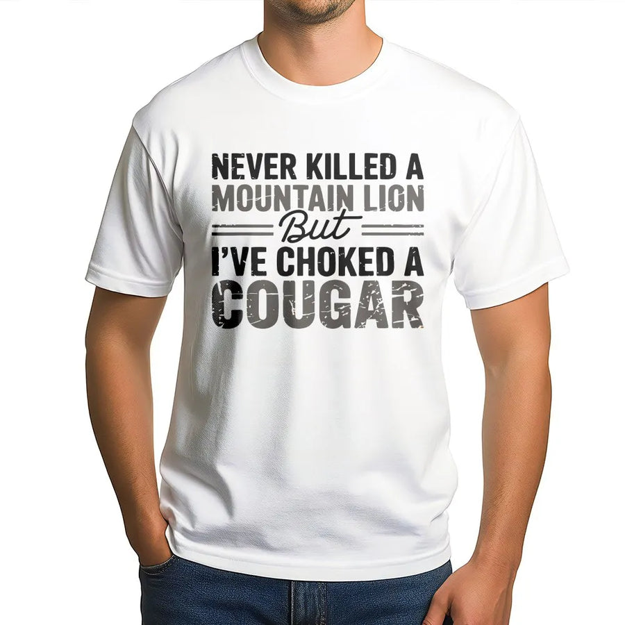 Funny Cougar Joke T-Shirt | Sarcastic Meme Quote Pullover | Soft Cotton Blend | Adult Humor Gag Gift