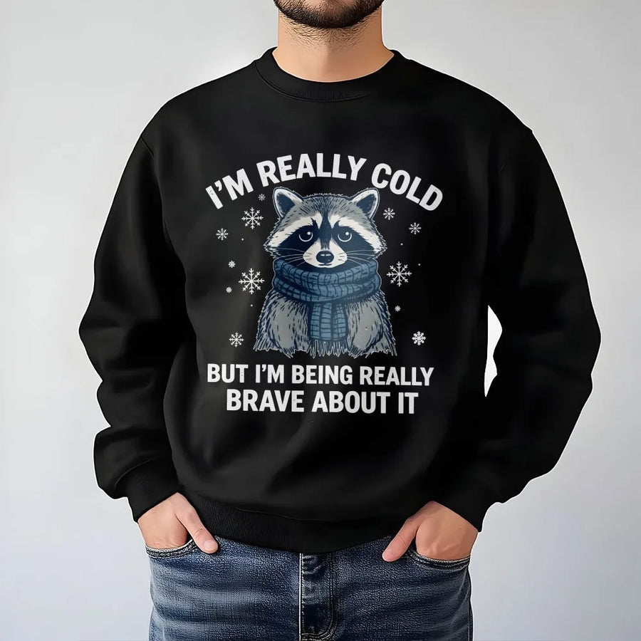 Cute Raccoon Sweatshirt | I'm Really Cold Brave About It Graphic | Soft Cotton Blend Unisex Pullover | Funny Winter Gift for Animal Lovers