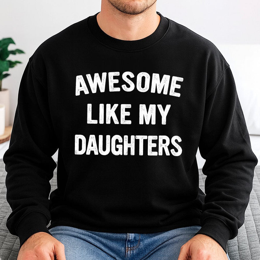 Awesome Like My Daughters Sweatshirt | Funny Dad Quote Graphic | Premium Cotton Blend Unisex Crewneck | Father's Day 2026 Gift For Dad From Daughter