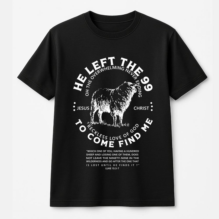 He Left The 99 Christian T-Shirt | Bible Verse Luke 15:3-7 Graphic | 100% Cotton Premium Apparel | Religious Gift for Men and Women