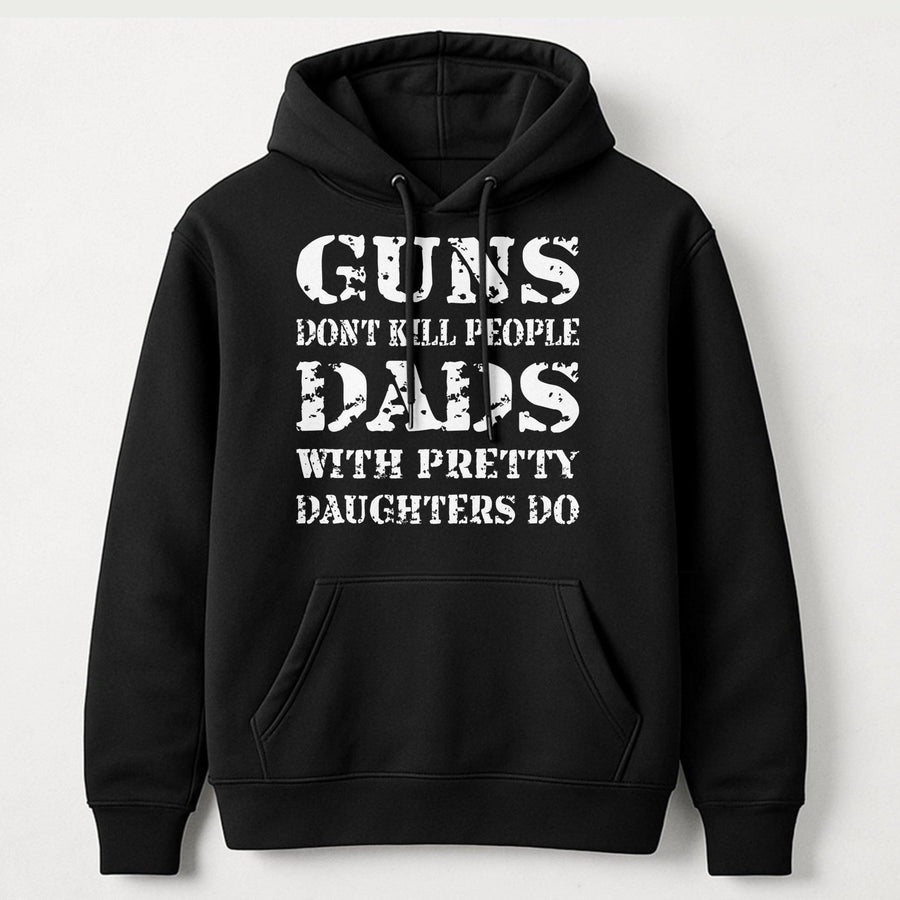 Guns Don't Kill People Dads With Pretty Daughters Do Hoodie | Funny Father Quote Graphic | Premium Cotton Blend | Gift For Dad From Daughter