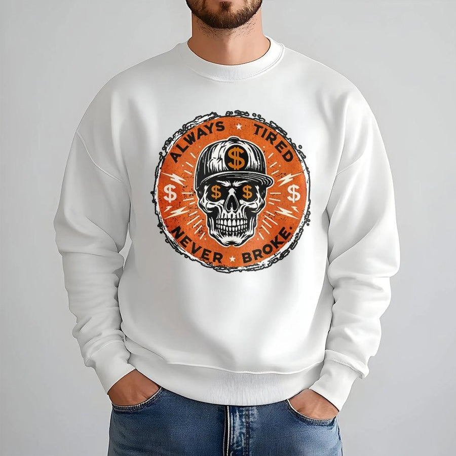 Always Tired Never Broke Sweatshirt | Hustle Culture Skull Graphic Print | Premium Cotton Blend Crewneck | Motivational Entrepreneur Gift for Men Women