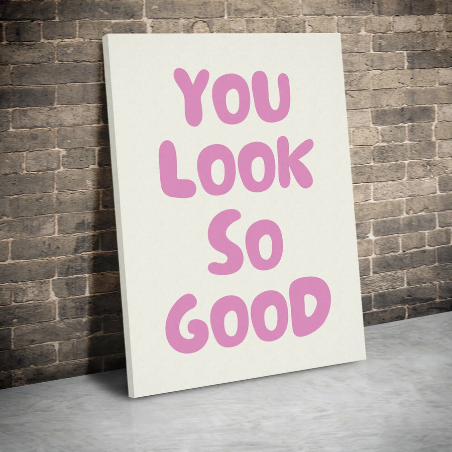 You Look So Good Wall Art | Trendy Pink Typographic Canvas | Premium Fade-Resistant Gallery Print | Positive Affirmation Decor for Bedroom