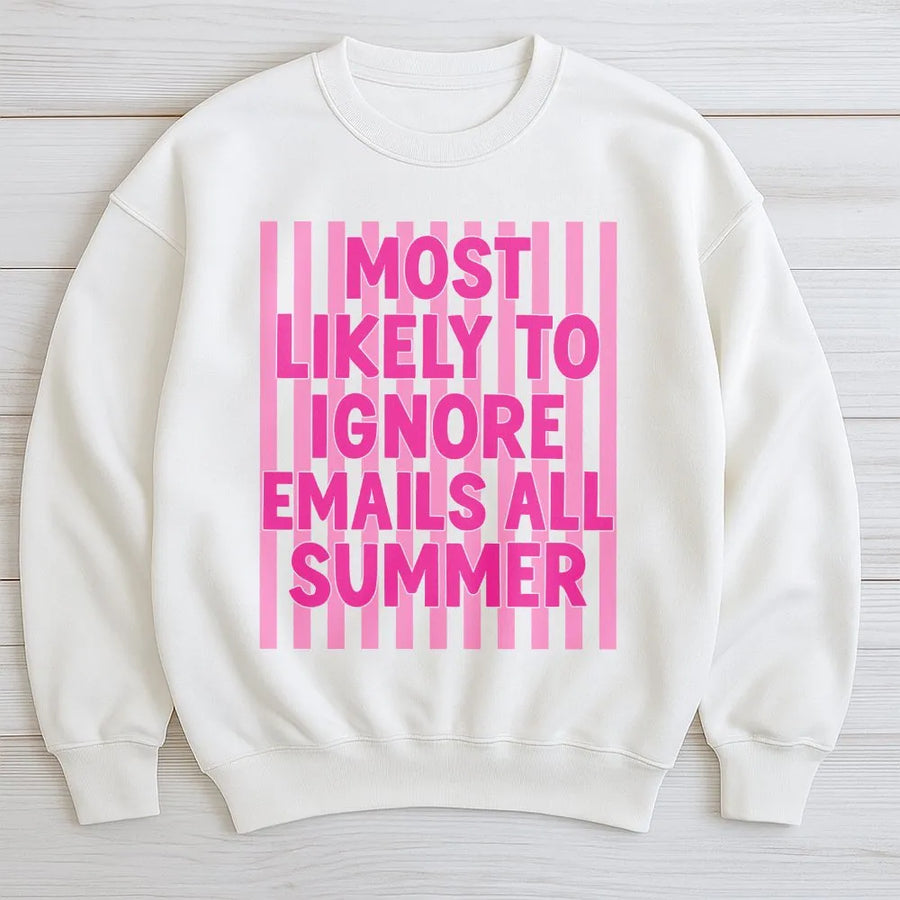 Funny Summer Sweatshirt | Most Likely To Ignore Emails Quote | Soft Unisex Sweatshirt | Sarcastic Teacher or Coworker Vacation Gift