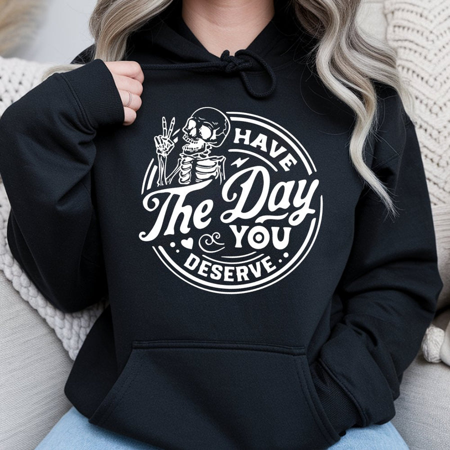 Have The Day You Deserve Hoodie | Skeleton Peace Sign Graphic | Premium Cotton Blend | Unisex Sarcastic Gift for Her & Him