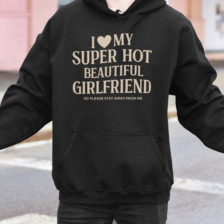 I Love My Super Hot Beautiful Girlfriend Hoodie | Funny Relationship Quote Graphic Sweatshirt | Premium Cotton Blend | Romantic Gift For Boyfriend