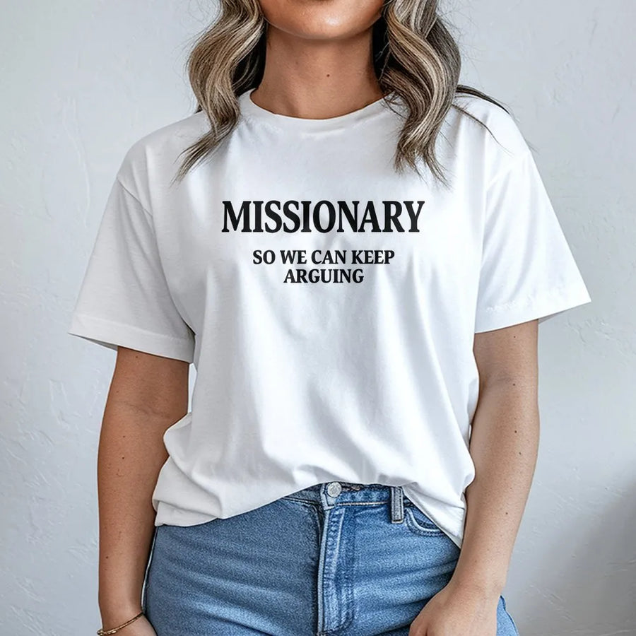 Funny Missionary T-Shirt | Sarcastic 'Keep Arguing' Slogan | Premium Cotton Blend | Unisex Novelty Gift for Men & Women