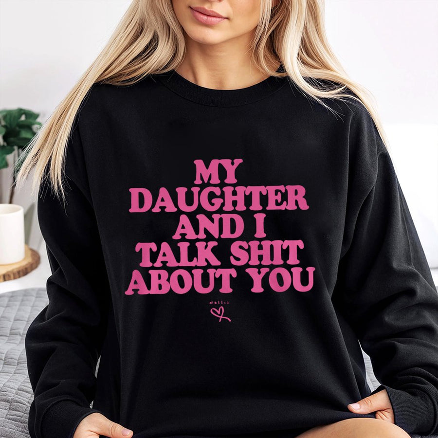 My Daughter And I Talk Shit About You Sweatshirt | Funny Matching Mom Shirt | Soft Cotton Blend Crewneck | Sarcastic Gift For Mom From Daughter