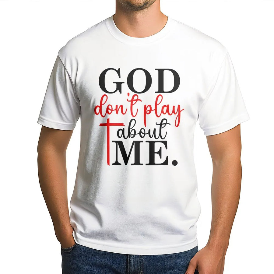 God Don't Play About Me T-Shirt | Inspirational Christian Faith Graphic | Premium Soft Crewneck | Religious Apparel Gift