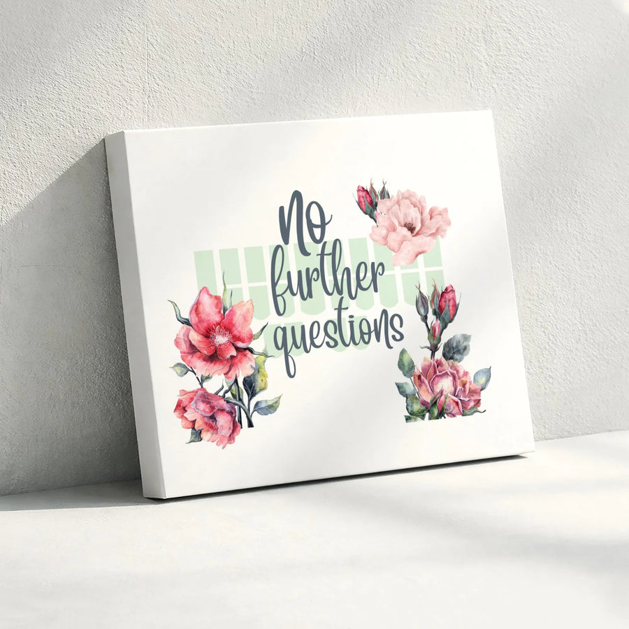 No Further Questions Floral Canvas Wall Art | Watercolor Flower Quote Sign | Premium Gallery Wrap Decor | Aesthetic Office & Living Room Gift