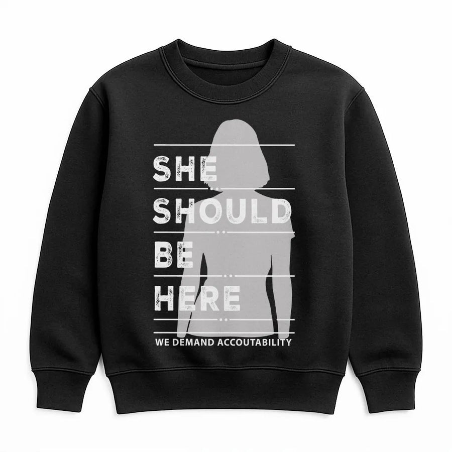 She Should Be Here Sweatshirt | Social Justice Protest Apparel | Premium Cotton Blend | Activist Empowerment Gift for Equality Advocates