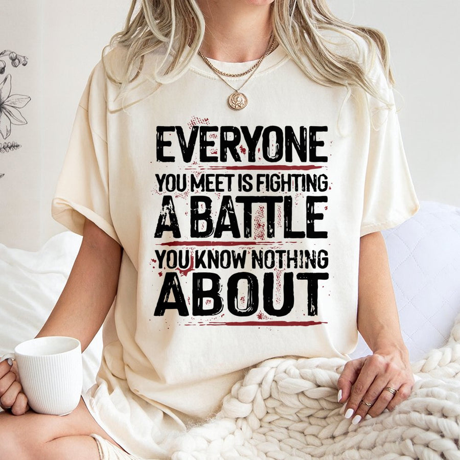 Everyone You Meet Is Fighting A Battle T-Shirt | Mental Health Awareness Graphic Tee | Premium Cotton Soft Shirt | Inspirational Kindness Gift for Him Her