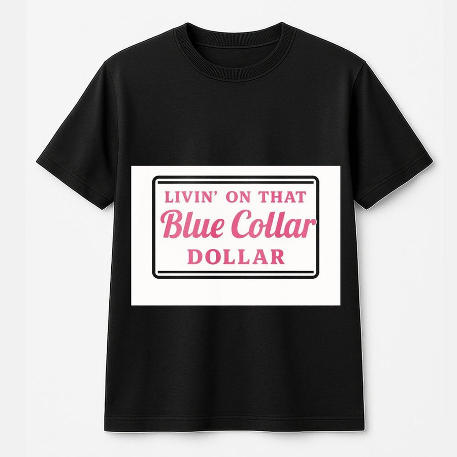 Livin' On That Blue Collar Dollar T-Shirt | Southern Country Pride Graphic Tee | Premium 100% Cotton | Gift for Hardworking Men and Women
