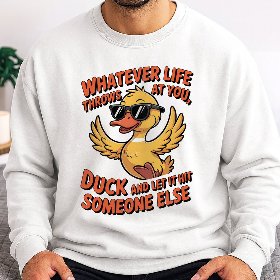 Whatever Life Throws At You Duck Sweatshirt | Funny Sarcastic Graphic Crewneck | Premium Cotton Blend | Gift For Him And Her