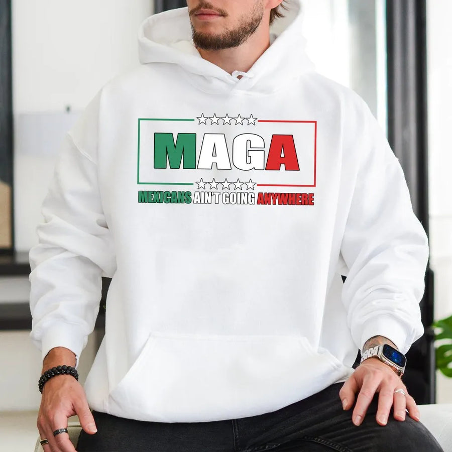 Mexicans Ain't Going Anywhere Hoodie | Patriotic Mexican Heritage Graphic Print | Premium Cotton-Poly Blend | Unisex Statement Gift