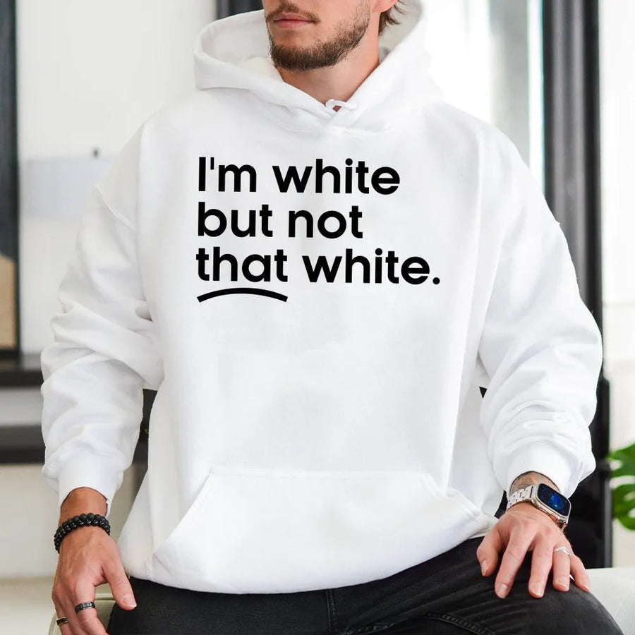 I'm White But Not That White Hoodie | Funny Meme Quote Graphic Tee | Soft 100% Cotton | Sarcastic Humor Gift for Adults