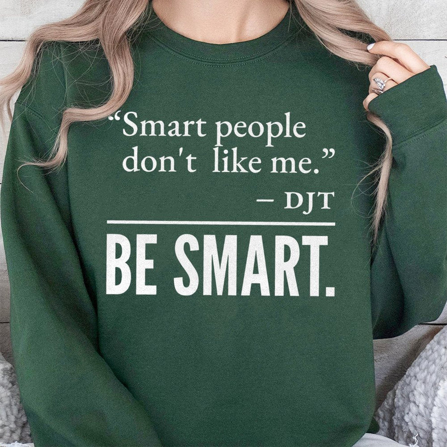 Smart People Don't Like Me Sweatshirt | Sarcastic Quote Graphic | Premium Cotton-Blend Crewneck | Funny Liberal Democrat Gift for Men Women