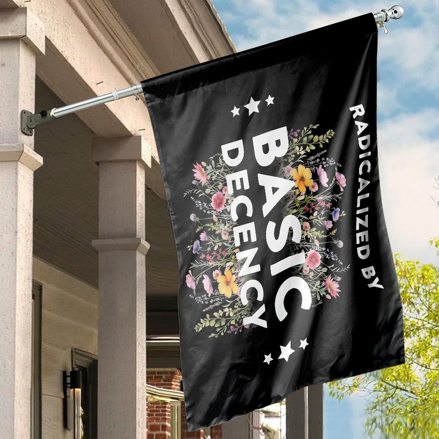Radicalized By Basic Decency House Flag | Floral Social Justice Garden Banner | Premium Weather-Resistant Polyester | Empowering Home Decor Gift