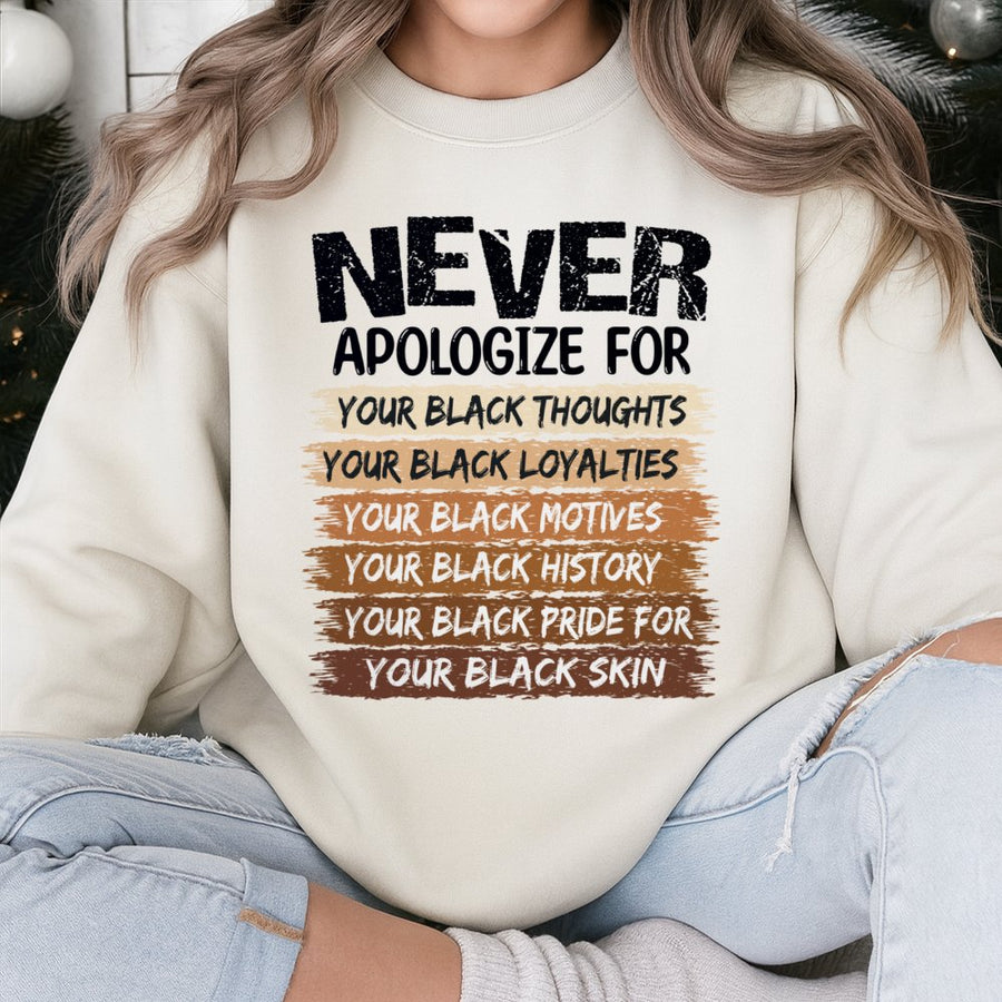 Never Apologize For Your Black Pride Sweatshirt | Black History Month Apparel | Cotton-Blend Unisex Pullover | Meaningful Gift For Black Excellence
