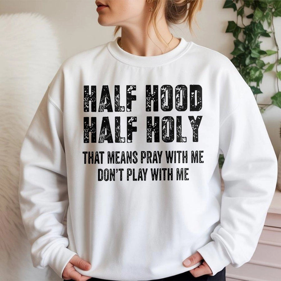 Half Hood Half Holy Sweatshirt | Pray With Me Don't Play With Me Graphic Tee | Premium Cotton Blend Crewneck | Religious Faith Inspired Gift for Men Women