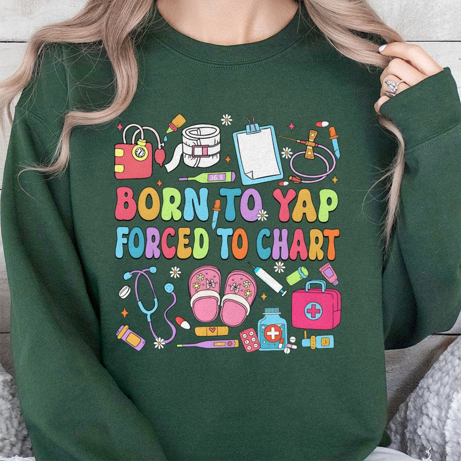 Nurse Sweatshirt | Born To Yap Forced To Chart Funny Nursing Design | Cotton Blend Premium Crewneck | Gift for Registered Nurse & Nursing Student