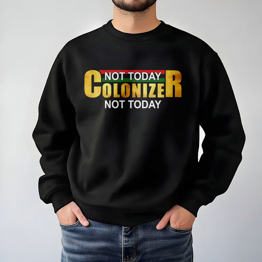 Not Today Colonizer Sweatshirt | Pan-African Flag Colors Graphic | Premium Cotton Blend Crewneck | Unisex Statement Apparel Gift