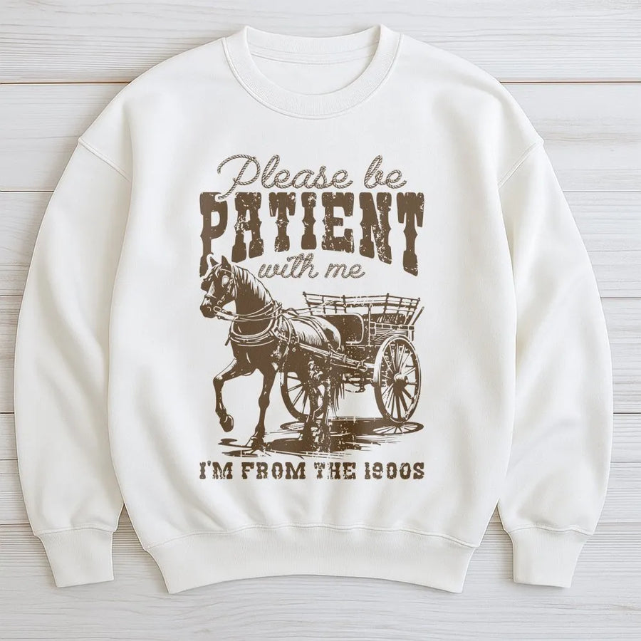 Funny Horse Sweatshirt | Please Be Patient I'm From The 1900s Sweatshirt | Premium Cotton Blend | Funny Western Gift for Men & Women