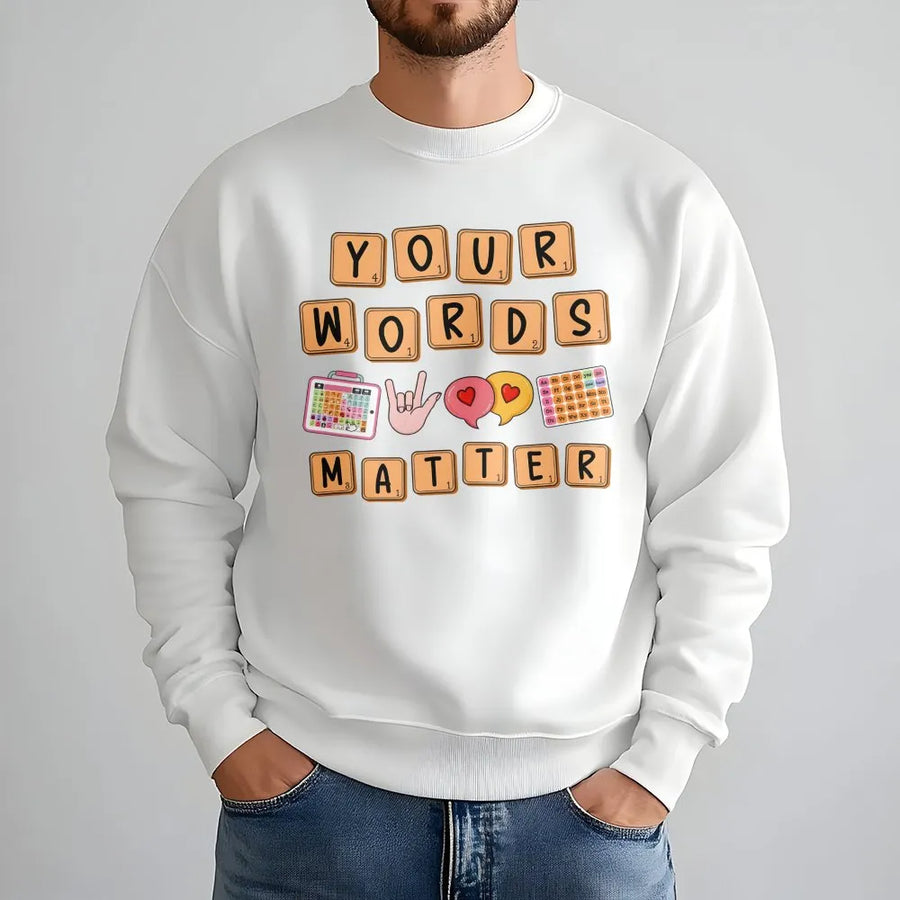 Your Words Matter Sweatshirt | AAC Speech Therapy Inclusion Design | Premium Cotton Blend | Gift for SLP, Special Education Teacher, or Educator