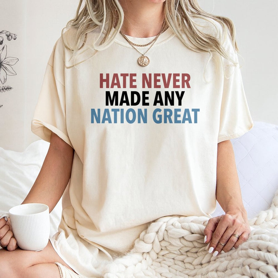 Hate Never Made Any Nation Great T-Shirt | Social Justice Typography Graphic | 100% Cotton Premium Tee | Activist Gift For Equality