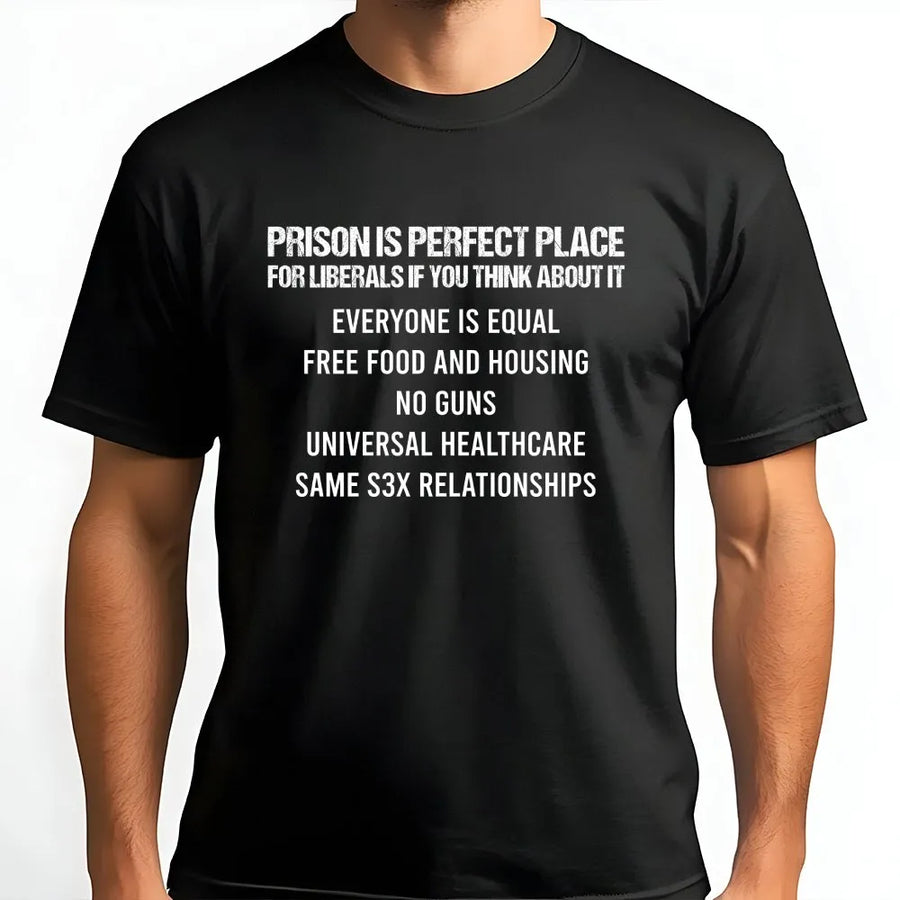 Funny Conservative T-Shirt | Prison is Perfect for Liberals Graphic | Premium Cotton Blend | Patriotic Republican Gift