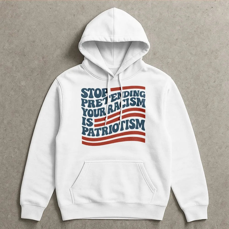 Stop Pretending Your Racism Is Patriotism Hoodie | Vintage Flag Typography Graphic | Premium Cotton Blend | Social Justice Activism Gift