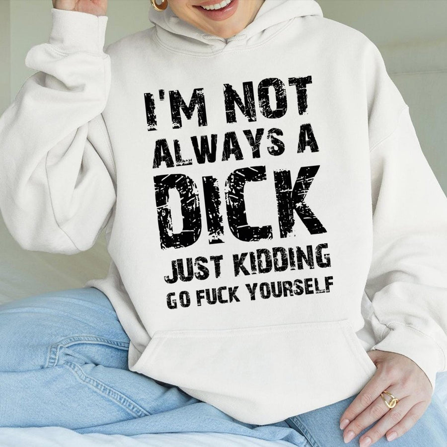I'm Not Always A Dick Hoodie | Sarcastic Rude Humor Design | Premium Cotton Blend Pullover | Funny Gift For Sarcastic Friend Or Coworker