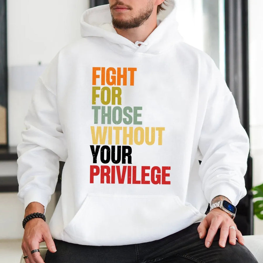 Social Justice Hoodie | Retro Graphic Quote 'Fight For Those Without Your Privilege' | Soft Cotton Tee | Activist Ally Gift