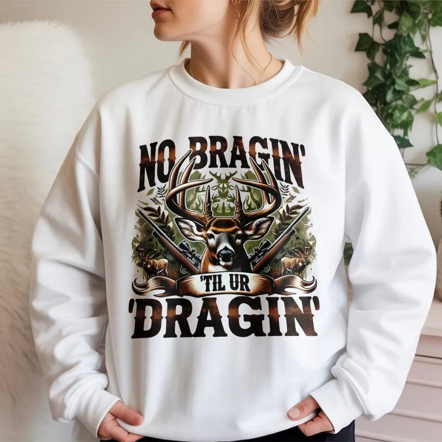 Deer Hunting Sweatshirt | No Braggin' Til Ur Dragin Graphic Print | Premium Cotton-Blend Pullover | Funny Hunter Gift for Men and Women