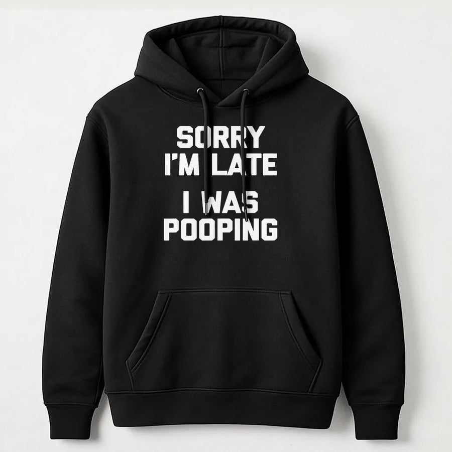 Sorry I'm Late Pooping Hoodie | Sarcastic Graphic Quote Sweatshirt | Premium Cotton-Blend Pullover | Funny Gag Gift for Men & Women