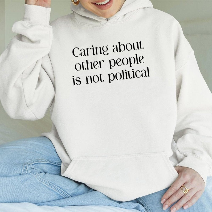 Caring About Other People Is Not Hoodie | Social Justice Graphic Pullover | Soft Cotton Blend Unisex Sweatshirt | Empathetic Gift For Activists