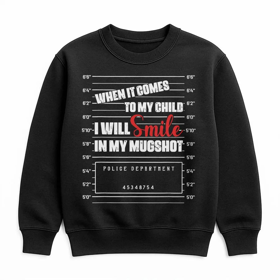 I Will Smile In My Mugshot Sweatshirt | Protective Parent Graphic Tee | Premium Cotton Blend | Funny Mom Dad Gift For Parents