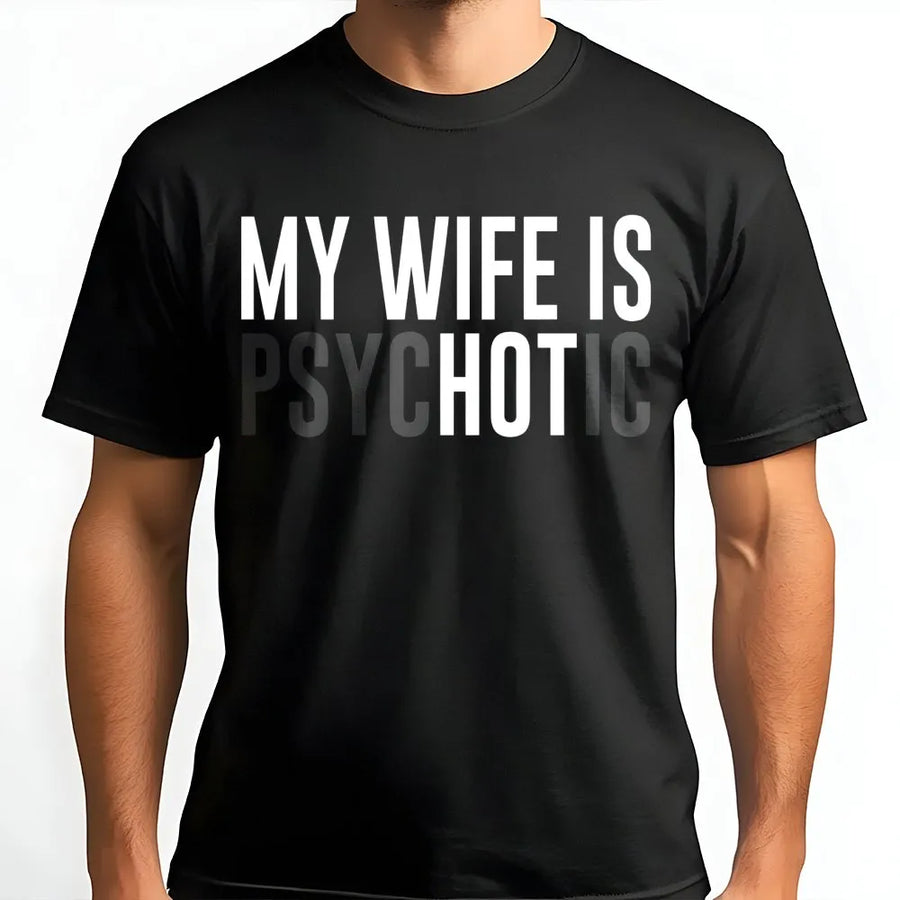My Wife Is Psychotic T-Shirt | Funny Sarcastic Husband Graphic Tee | Premium Cotton Casual Wear | Perfect Gag Gift for Him, Anniversary, Birthday