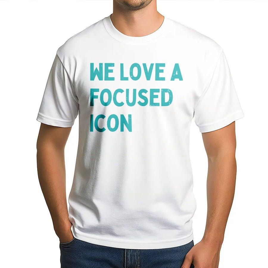 We Love A Focused Icon T-Shirt | Funny Slogan Sweatshirt with Saying | Premium Cotton Blend | Motivational Streetwear Gift for Her