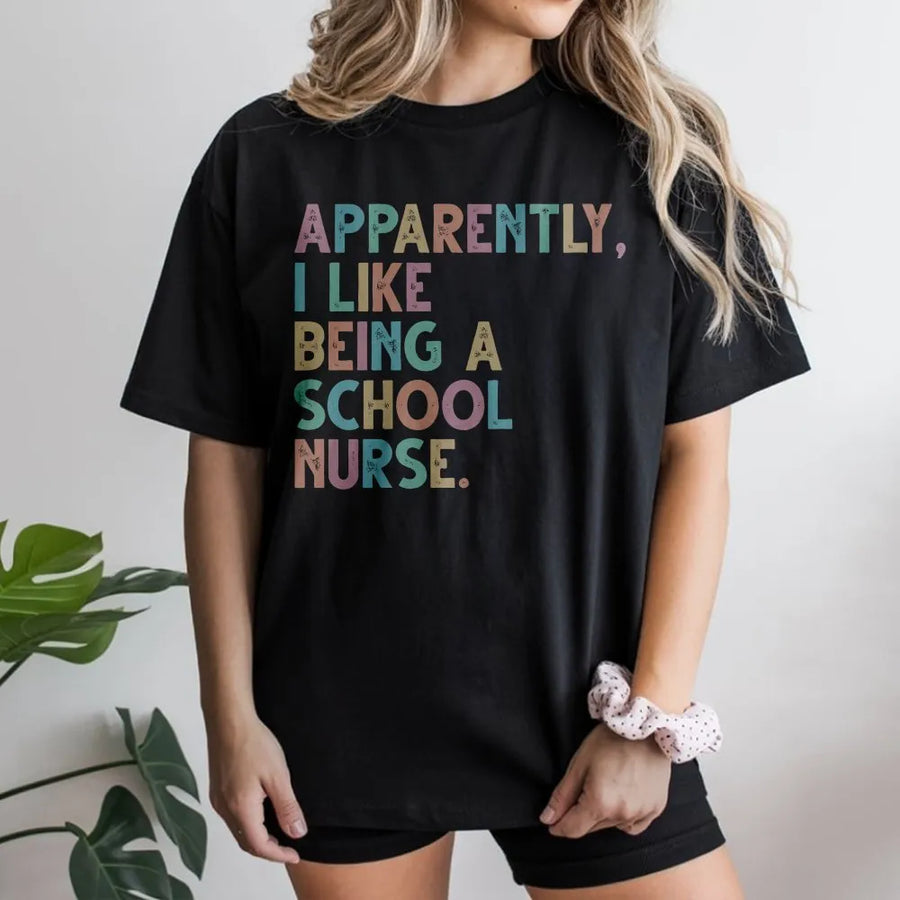 School Nurse T-Shirt | Funny 'Apparently I Like Being A Nurse' Quote | Soft Cozy Pullover | Back to School or Nurse Appreciation Gift