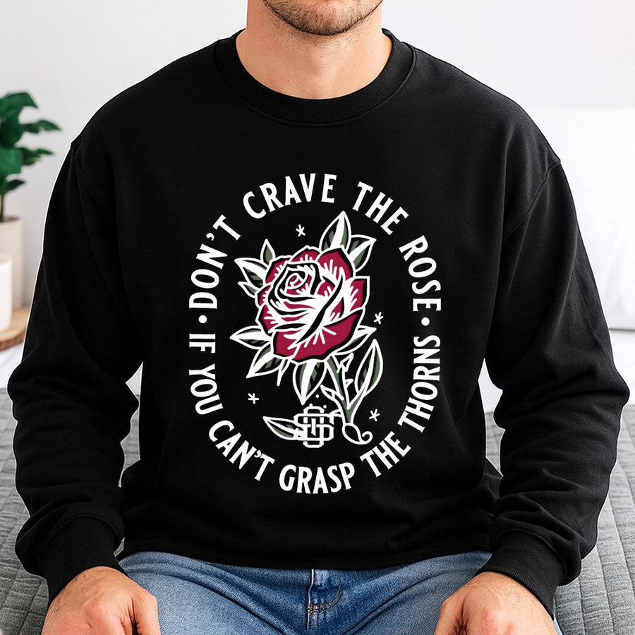 Rose Graphic Sweatshirt | Don't Crave The Rose Quote | Soft Cotton Blend Crewneck | Aesthetic Botanical Apparel Gift For Her