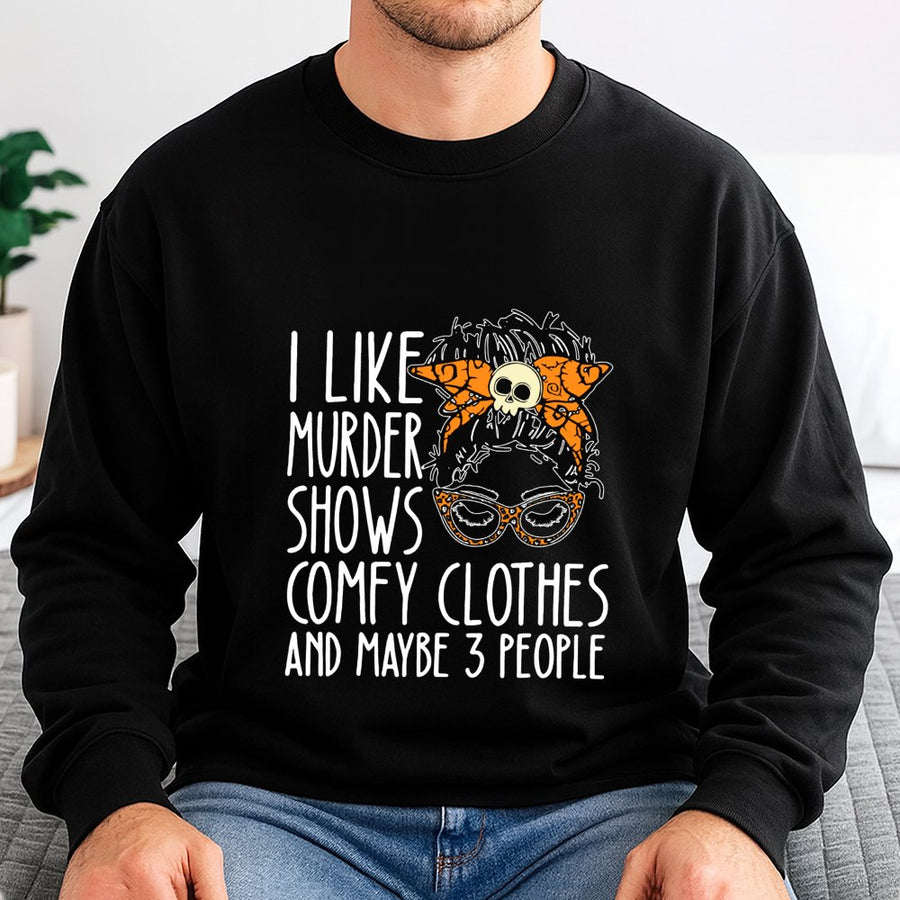 I Like Murder Shows Comfy Clothes and Maybe 3 People Sweatshirt | True Crime Fan Graphic Top | Premium Cotton Blend | Gift for True Crime Lovers